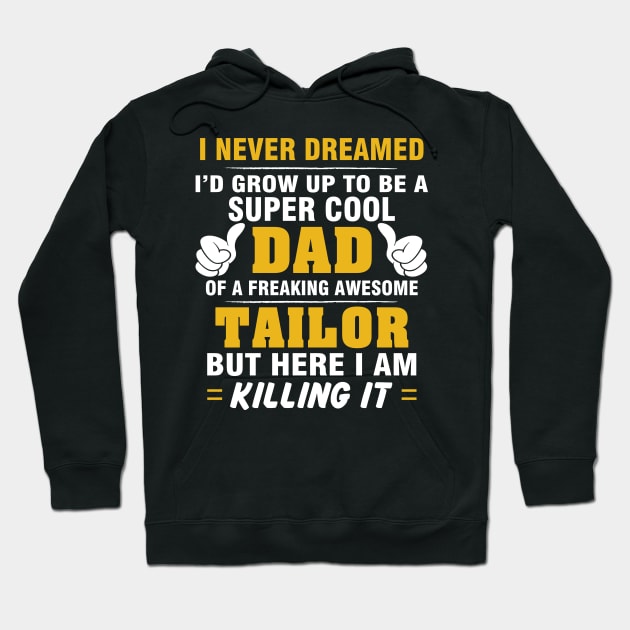 TAILOR Dad  – Super Cool Dad Of Freaking Awesome TAILOR Hoodie by rhettreginald